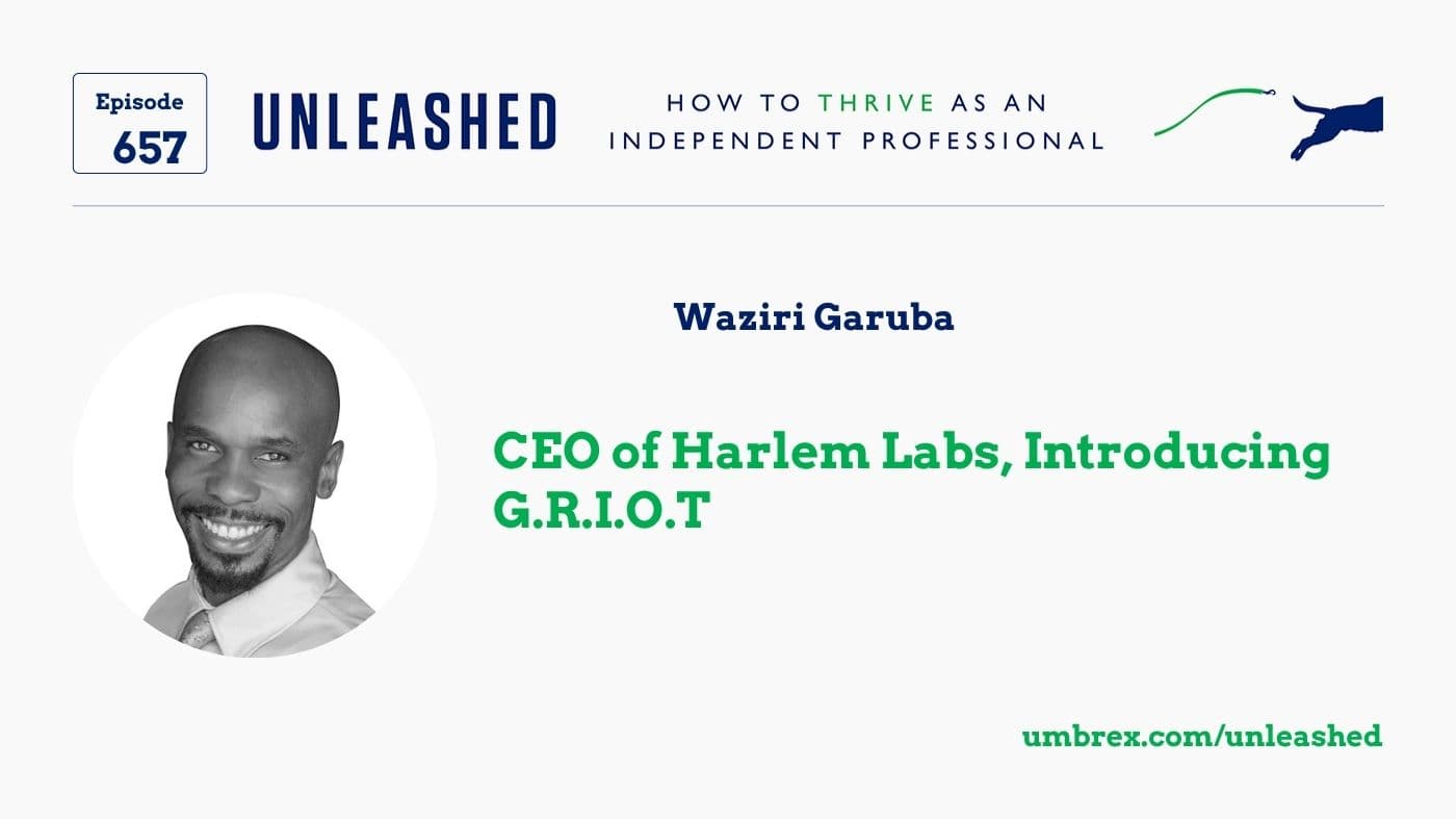 Unleashed Episode 657 title card: Waziri Garuba, CEO of Harlem Labs, Introducing G.R.I.O.T